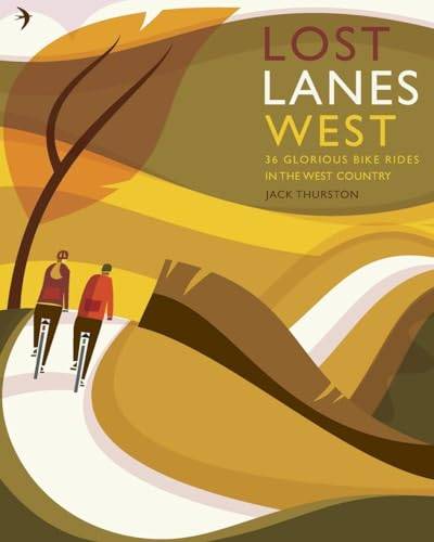 Lost Lanes West: 36 Glorious Bike Rides in the West Country von Wild Things Publishing